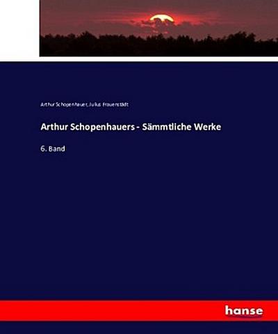 Arthur Schopenhauers - Sämmtliche Werke