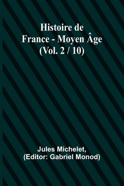Histoire de France - Moyen Âge; (Vol. 2 / 10)