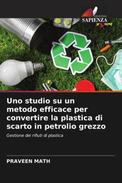 Uno studio su un metodo efficace per convertire la plastica di scarto in petrolio grezzo