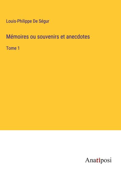 Mémoires ou souvenirs et anecdotes
