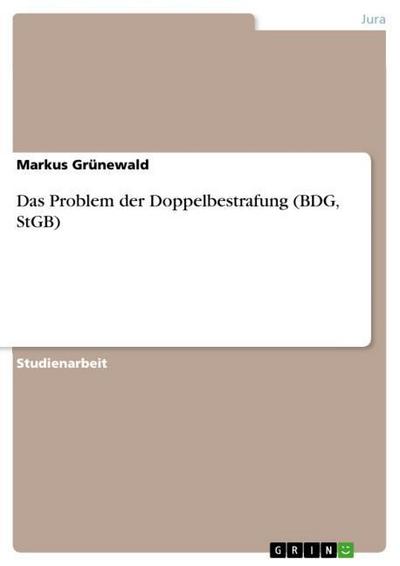 Das Problem der Doppelbestrafung (BDG, StGB) - Markus Grünewald