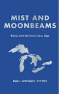 Mist and Moonbeams: Stories from the Great Lakes Edge