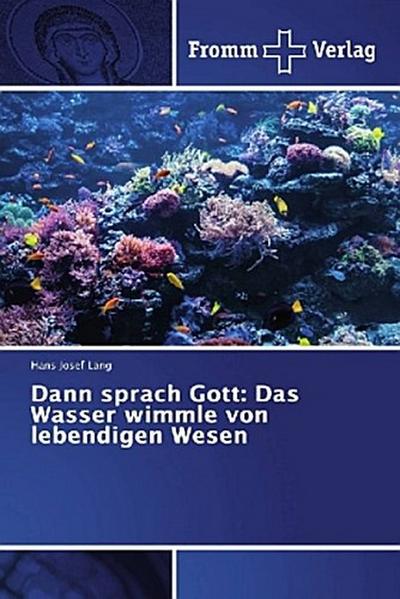Dann sprach Gott: Das Wasser wimmle von lebendigen Wesen