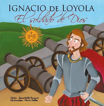 Navarro, J: Ignacio de Loyola, el soldado de Dios