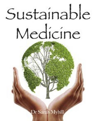 Myhill, S: Sustainable Medicine