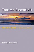 Trauma Essentials: The Go-To Guide (Go-To Guides for Mental Health)