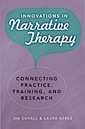 Innovations in Narrative Therapy: Connecting Practice, Training, and Research