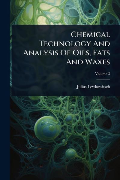 Chemical Technology And Analysis Of Oils, Fats And Waxes