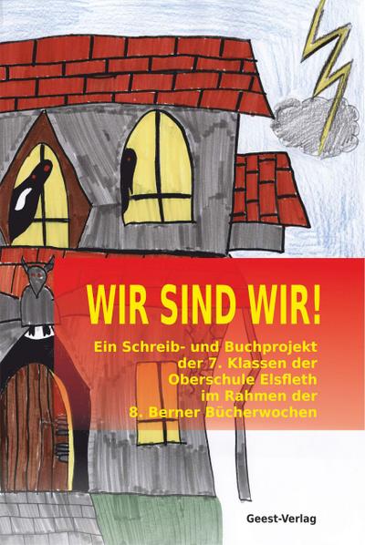 WIR SIND WIR!: Ein Schreib- und Buchprojekt der 7. Klassen der Oberschule Elsfleth im Rahmen der 8. Berner Bücherwochen