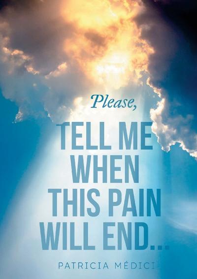 Please, TELL ME WHEN THIS PAIN WILL END