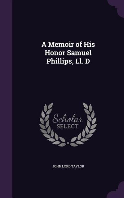 A Memoir of His Honor Samuel Phillips, Ll. D