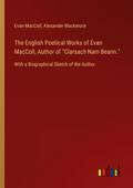 The English Poetical Works of Evan MacColl, Author of "Clarsach Nam Beann."