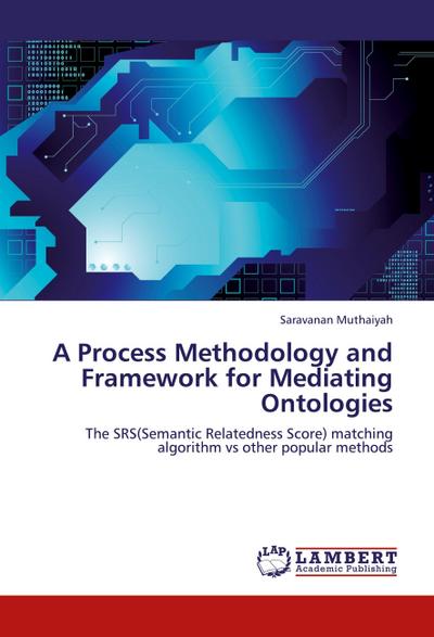 A Process Methodology and Framework for Mediating Ontologies