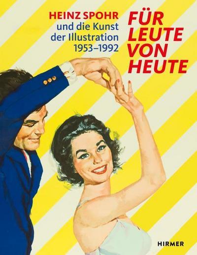 Für Leute von heute - Heinz Spohr und die Kunst der Illustration.1953-1992