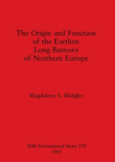 The Origin and Function of the Earthen Long Barrows of Northern Europe