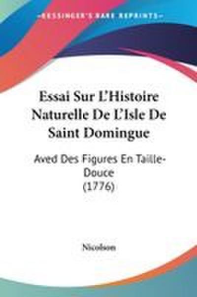 Essai Sur L’Histoire Naturelle De L’Isle De Saint Domingue