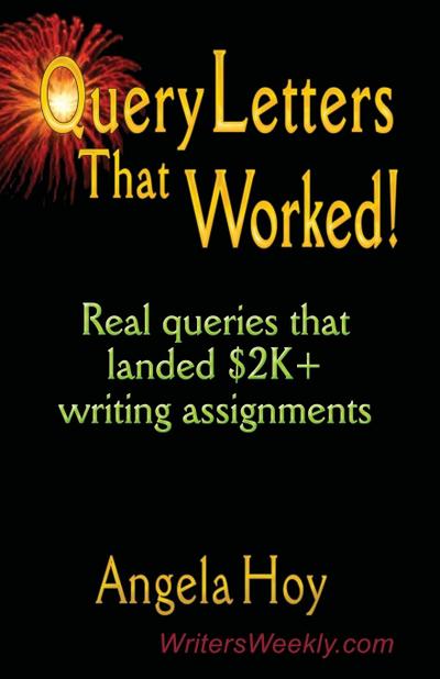 QUERY LETTERS THAT WORKED! Real Queries That Landed $2K+ Writing Assignments - SECOND EDITION