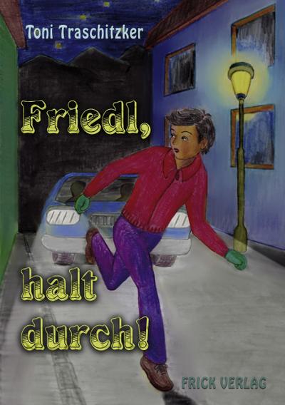 Traschitzker, T: Friedl, halt durch!