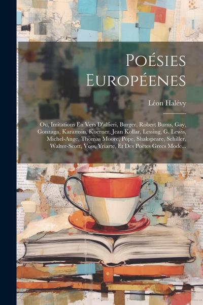 Poésies Européenes; Ou, Imitations En Vers D’alfieri, Burger, Robert Burns, Gay, Gonzaga, Karamsin, Koerner, Jean Kollar, Lessing, G. Lewis, Michel-An