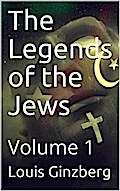 The Legends of the Jews — Volume 1