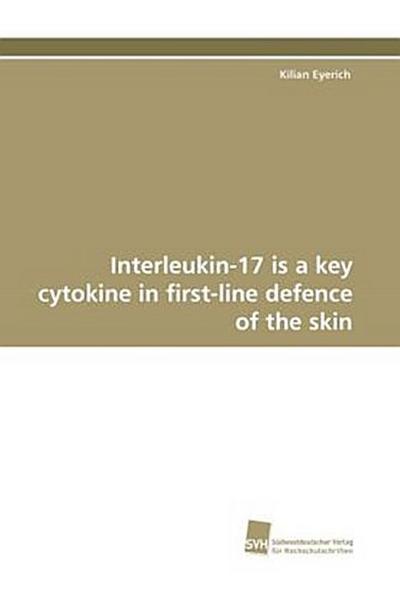 Interleukin-17 is a key cytokine in first-line defence of the skin