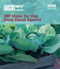 Gardeners’ World: 101 Ideas for Veg from Sma