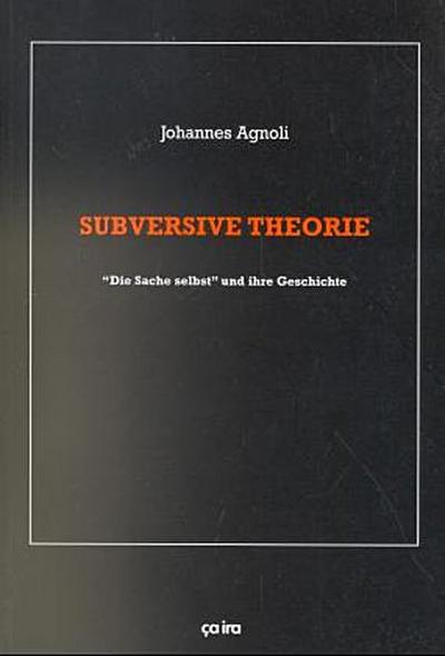 Gesammelte Schriften / Subversive Theorie: "Die Sache selbst" und ihre Geschichte