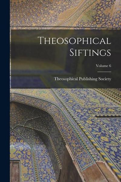 Theosophical Siftings; Volume 6