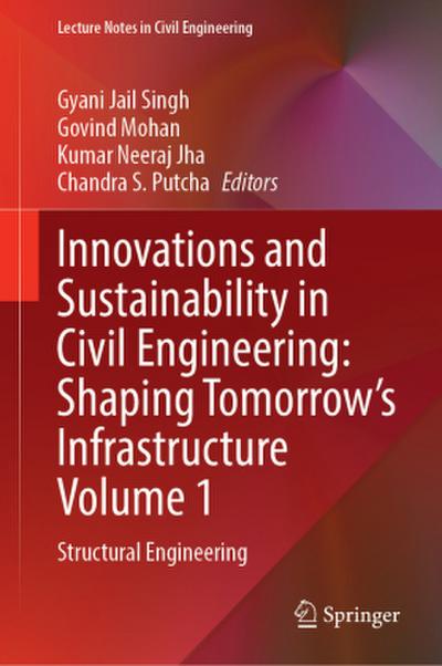 Innovations and Sustainability in Civil Engineering: Shaping Tomorrow’s Infrastructure Volume 1