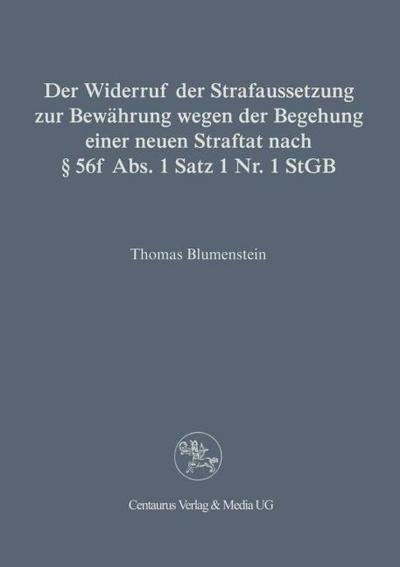 Der Widerruf der Strafaussetzung zur Bewährung wegen der Begehung einer neuen Straftat nach § 56 f Abs. 1 Satz 1 Nr. 1 StGB