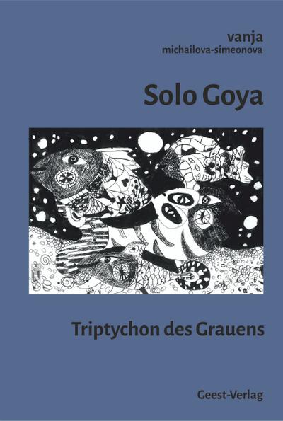 Solo Goya: Triptychon des Grauens
