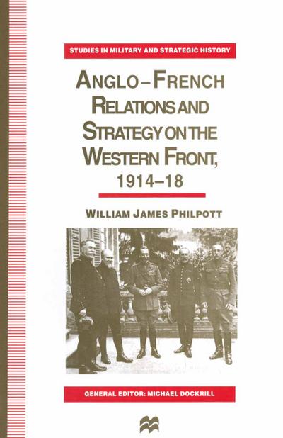 Anglo-French Relations and Strategy on the Western Front, 1914¿18