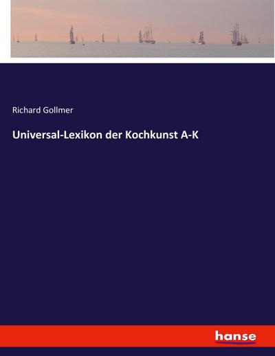 Universal-Lexikon der Kochkunst A-K
