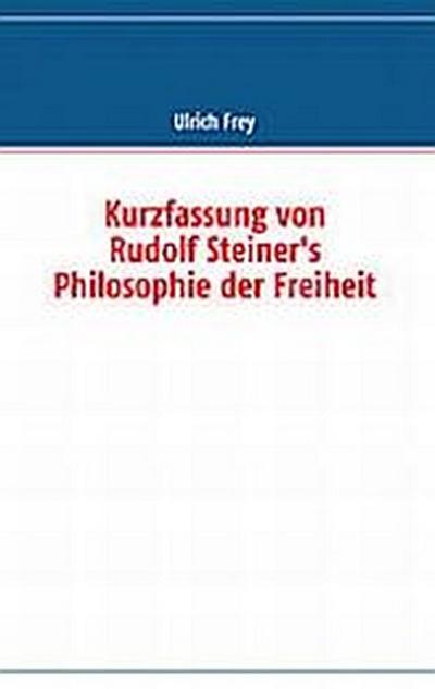 Kurzfassung von Rudolf Steiner’s Philosophie der Freiheit