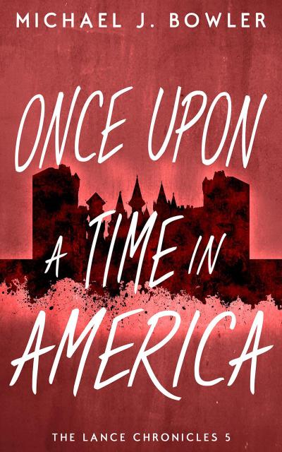 Once Upon A Time In America (The Lance Chronicles, #5)