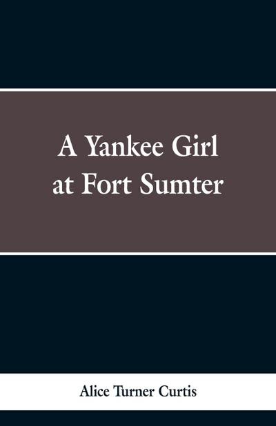 A Yankee Girl at Fort Sumter