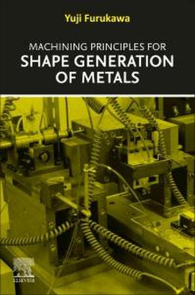 Machining Principles for Shape Generation of Metals