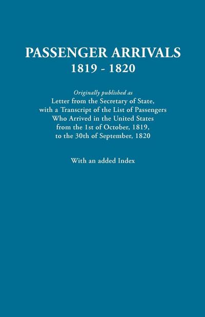 Passenger Arrivals, 1819-1820. a Transcript of the List of Passengers Who Arrived in the Untied States from 1st October, 1819, to 30th September, 1820