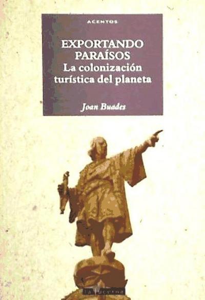 Buades Beltrán, J: Exportando paraísos : la colonización tur