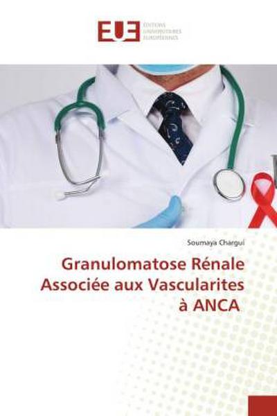 Granulomatose Rénale Associée aux Vascularites à ANCA