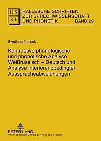 Hallesche Schriften zur Sprechwissenschaft und Phonetik Kontrastive phonologische und phonetische Analyse Weißrussisch-Deutsch und Analyse interferenzbedingter Ausspracheabweichungen