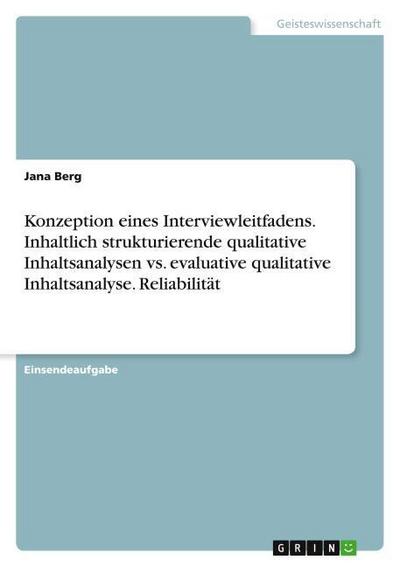 Konzeption eines Interviewleitfadens. Inhaltlich strukturierende qualitative Inhaltsanalysen vs. evaluative qualitative Inhaltsanalyse. Reliabilität
