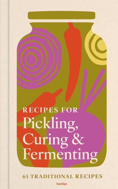 Recipes for Pickling, Curing & Fermenting