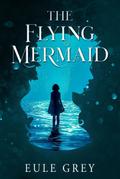 The Flying Mermaid (Volcano Chronicles, #1.5)