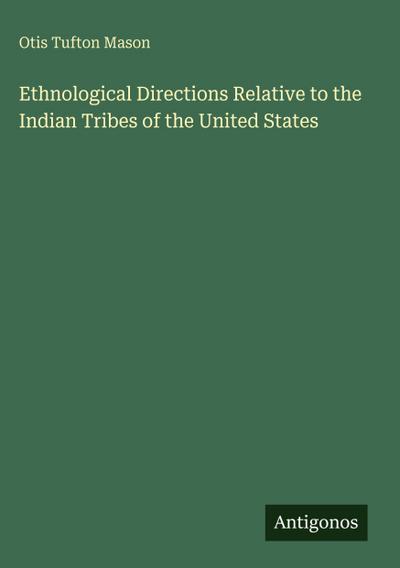 Ethnological Directions Relative to the Indian Tribes of the United States