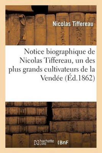 Notice Biographique de Nicolas Tiffereau, Un Des Plus Grands Cultivateurs de la Vendée