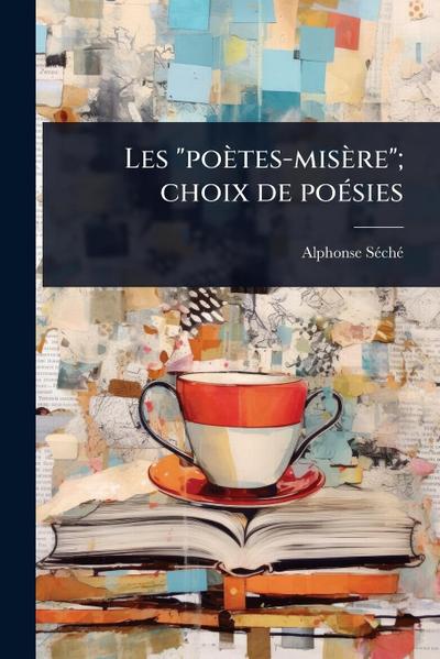 Les "poètes-misère"; choix de poÃ(c)sies