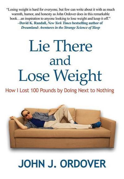 Lie There and Lose Weight: How I Lost 100 Pounds By Doing Next to Nothing