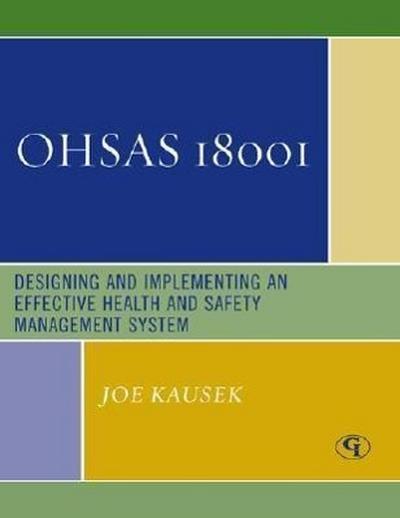 Ohsas 18001: Designing and Implementing an Effective Health and Safety Management System