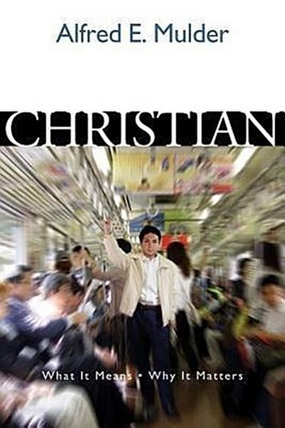 Christian: What It Means, Why It Matters